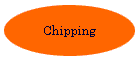 Chipping