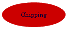 Chipping